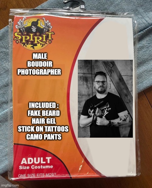 Spirit Halloween | MALE BOUDOIR PHOTOGRAPHER; INCLUDED :

FAKE BEARD
HAIR GEL
STICK ON TATTOOS 
CAMO PANTS | image tagged in spirit halloween | made w/ Imgflip meme maker