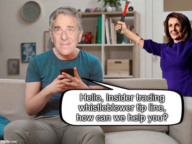 Nancy's Hammer | Hello, Insider trading
whistleblower tip line,
how can we help you? | image tagged in nancy pelosi,paul pelosi,hammer,insider trading | made w/ Imgflip meme maker