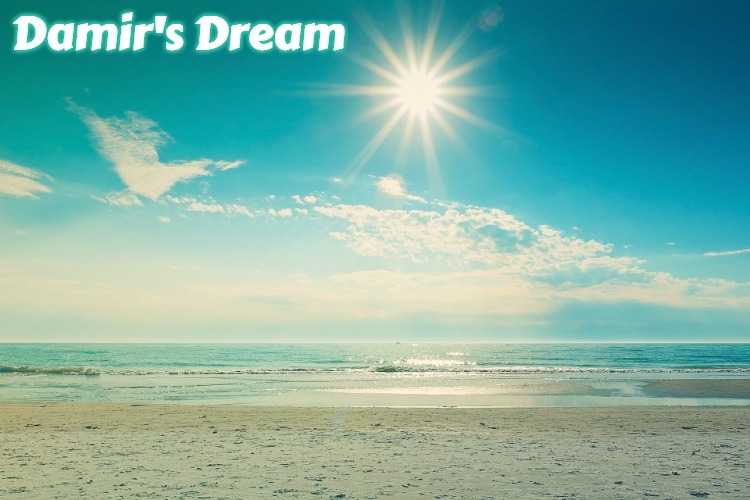 Summer-Beach | Damir's Dream | image tagged in summer-beach,damir's dream | made w/ Imgflip meme maker