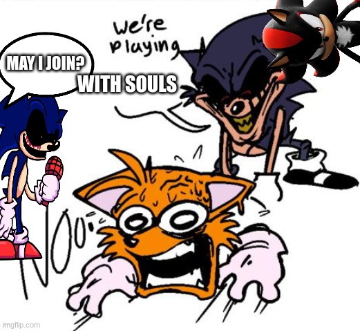 let us dine little fox... | MAY I JOIN? WITH SOULS | image tagged in lord x sends tails to colored,lord x - wait what | made w/ Imgflip meme maker