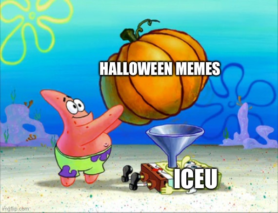 :/ | HALLOWEEN MEMES; ICEU | image tagged in spongebob pumpkin funnel | made w/ Imgflip meme maker