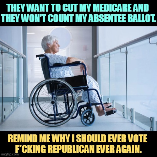 No reason. | THEY WANT TO CUT MY MEDICARE AND 
THEY WON'T COUNT MY ABSENTEE BALLOT. REMIND ME WHY I SHOULD EVER VOTE 
F*CKING REPUBLICAN EVER AGAIN. | image tagged in seniors,medicare,republicans,vote,ballot,voter fraud | made w/ Imgflip meme maker