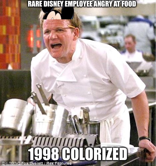 Chef Gordon Ramsay | RARE DISNEY EMPLOYEE ANGRY AT FOOD; 1998 COLORIZED | image tagged in memes,chef gordon ramsay,mickey mouse | made w/ Imgflip meme maker