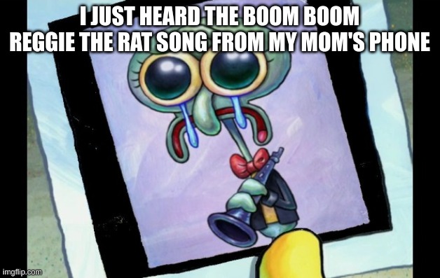 Zad Skidword | I JUST HEARD THE BOOM BOOM REGGIE THE RAT SONG FROM MY MOM'S PHONE | image tagged in zad skidword | made w/ Imgflip meme maker