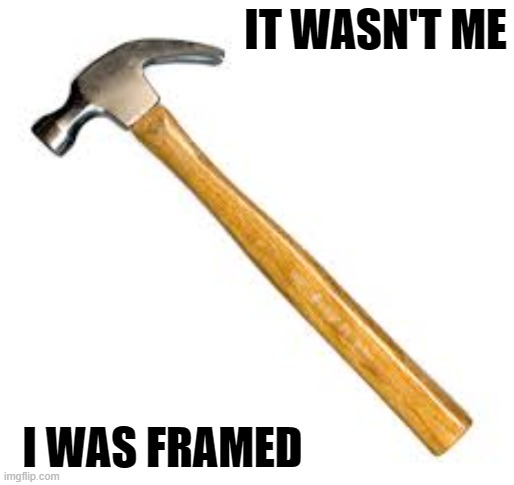 We need comprehensive hammer reform. |  IT WASN'T ME; I WAS FRAMED | image tagged in hammer,nancy pelosi,politics,liberal hypocrisy,funny memes,gun control | made w/ Imgflip meme maker