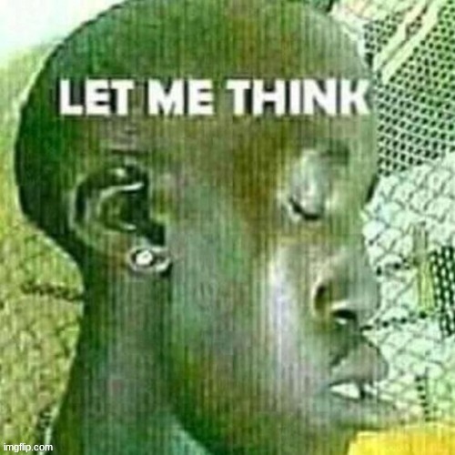 let him think | made w/ Imgflip meme maker