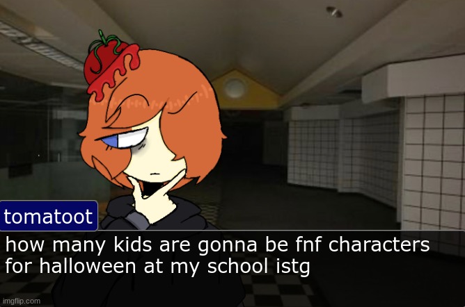 Tomato thinking template | how many kids are gonna be fnf characters
for halloween at my school istg | image tagged in tomato thinking template | made w/ Imgflip meme maker