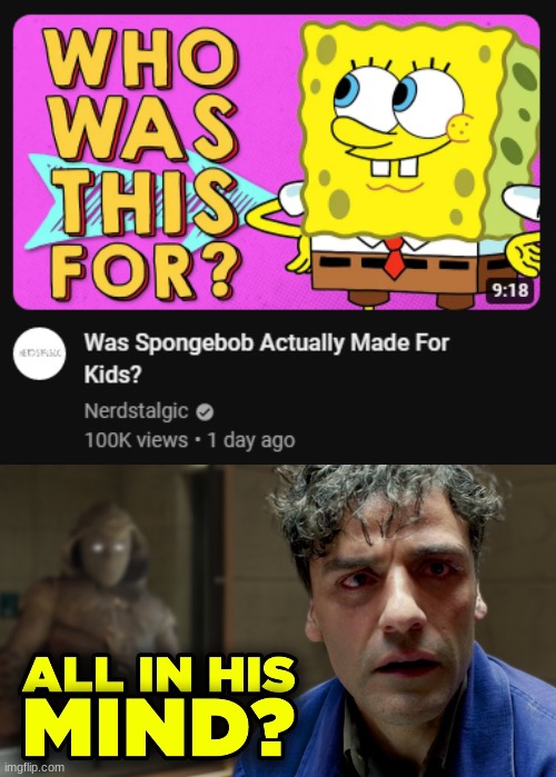spongebob wasn't made for kids...i hope | image tagged in all in his mind | made w/ Imgflip meme maker