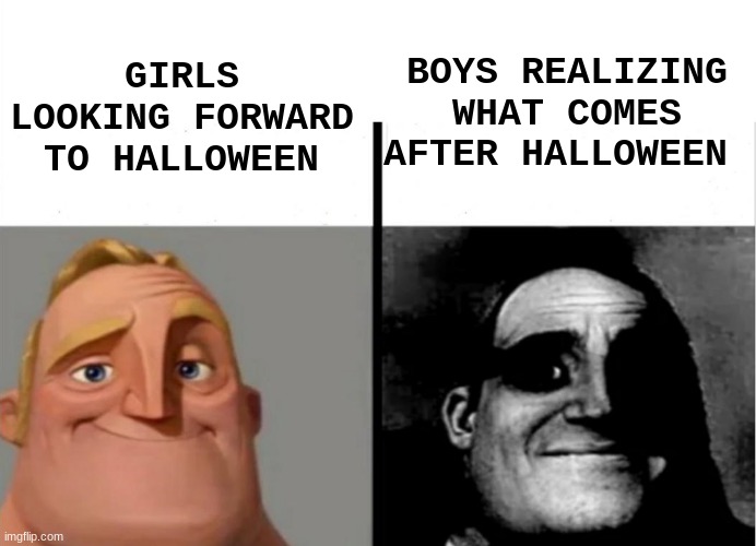 No nut November | BOYS REALIZING WHAT COMES AFTER HALLOWEEN; GIRLS LOOKING FORWARD TO HALLOWEEN | image tagged in teacher's copy | made w/ Imgflip meme maker