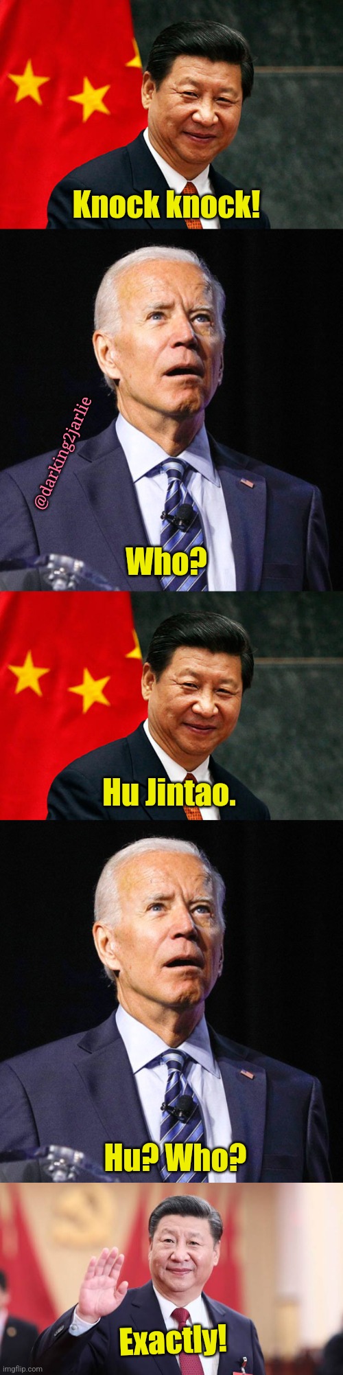 Purged Hu? | Knock knock! @darking2jarlie; Who? Hu Jintao. Hu? Who? Exactly! | image tagged in xi jinping,joe biden,china,communism,communist,marxism | made w/ Imgflip meme maker