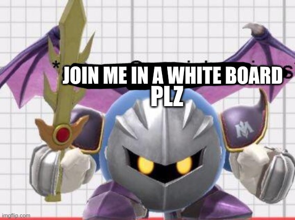 Angy ball | PLZ; JOIN ME IN A WHITE BOARD | image tagged in angy ball | made w/ Imgflip meme maker