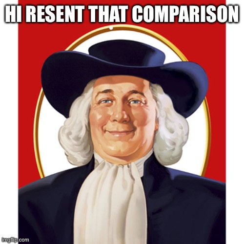 Quaker Oats Guy | HI RESENT THAT COMPARISON | image tagged in quaker oats guy | made w/ Imgflip meme maker