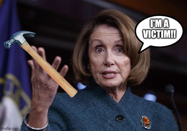 Good old Nancy Pelosi | I'M A VICTIM!! | image tagged in good old nancy pelosi | made w/ Imgflip meme maker