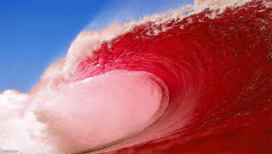 Red wave | image tagged in red wave | made w/ Imgflip meme maker