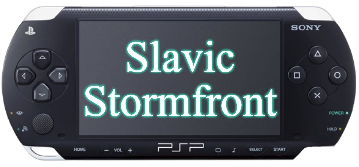 Sony PSP-1000 | Slavic Stormfront | image tagged in sony psp-1000,slm,blm,slavic,stormfront | made w/ Imgflip meme maker