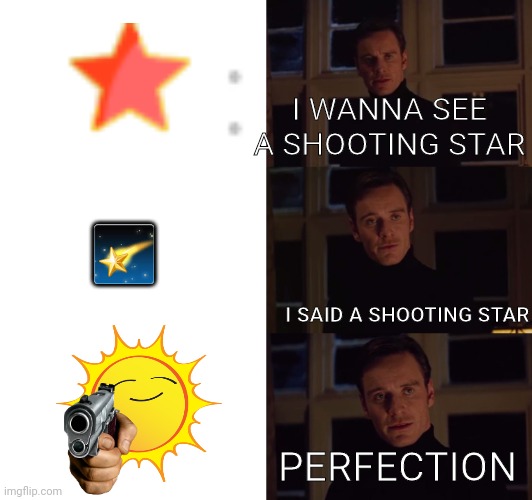Perfection | I WANNA SEE A SHOOTING STAR; 🌠; I SAID A SHOOTING STAR; PERFECTION | image tagged in perfection,yes | made w/ Imgflip meme maker