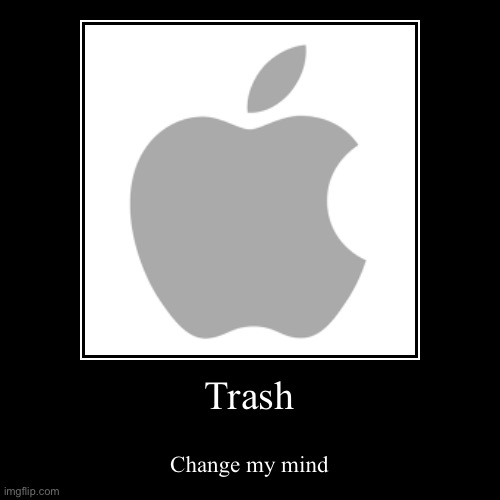 image tagged in funny,demotivationals,apple,trash | made w/ Imgflip demotivational maker