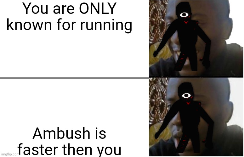 Disappointed Black Guy | You are ONLY known for running; Ambush is faster then you | image tagged in disappointed black guy,roblox meme,roblox | made w/ Imgflip meme maker