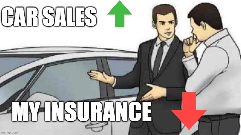 no money | CAR SALES; MY INSURANCE | image tagged in memes,car salesman slaps roof of car | made w/ Imgflip meme maker