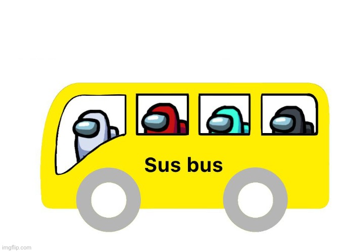 Sus bus | image tagged in sus bus | made w/ Imgflip meme maker