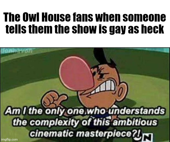 The Owl House fans when someone tells them the show is gay as heck | made w/ Imgflip meme maker