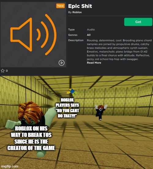 thats illegal | ROBLOX PLAYERS SAYS "NO YOU CANT DO THAT!!!"; ROBLOX ON HIS WAY TO BREAK TOS SINCE HE IS THE CREATOR OF THE GAME | image tagged in wait thats illegal | made w/ Imgflip meme maker