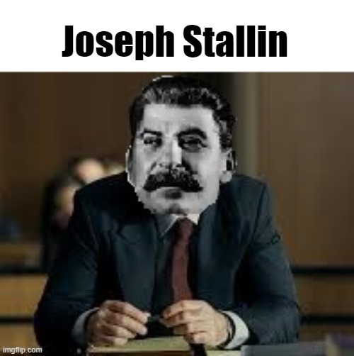 Nuthin much goin on, just Stallin' | Joseph Stallin | image tagged in joseph stalin | made w/ Imgflip meme maker