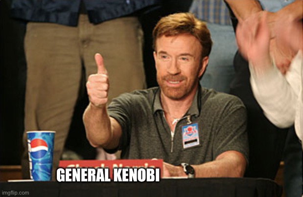 Chuck Norris Approves Meme | GENERAL KENOBI | image tagged in memes,chuck norris approves,chuck norris | made w/ Imgflip meme maker