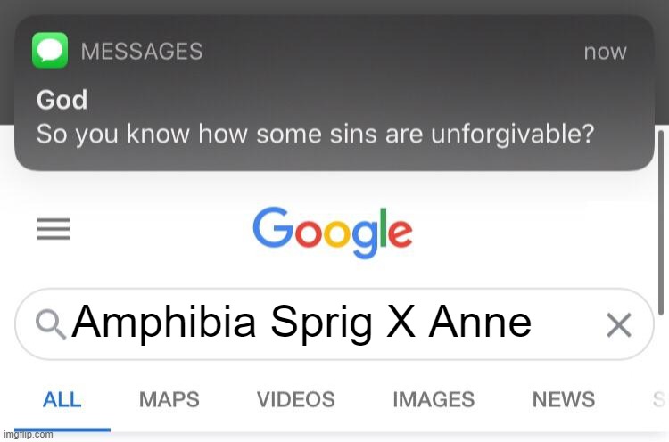 Seriously though |  Amphibia Sprig X Anne | image tagged in so you know how some sins are unforgivable,amphibia | made w/ Imgflip meme maker