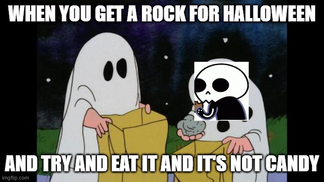 Halloween rock | WHEN YOU GET A ROCK FOR HALLOWEEN; AND TRY AND EAT IT AND IT'S NOT CANDY | image tagged in charlie brown halloween rock | made w/ Imgflip meme maker