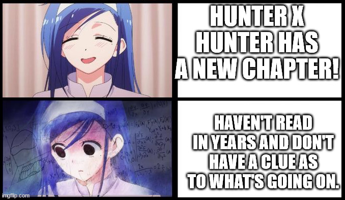 Good news - HxH has a new chapter for real. Bad news - How many forgot the plot or have moved on and no longer care. | HUNTER X HUNTER HAS A NEW CHAPTER! HAVEN'T READ IN YEARS AND DON'T HAVE A CLUE AS TO WHAT'S GOING ON. | image tagged in anime confused math meme,hunter x hunter,anime,manga | made w/ Imgflip meme maker