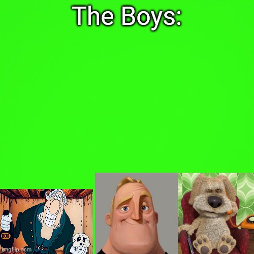 green screen | The Boys: | image tagged in green screen | made w/ Imgflip meme maker