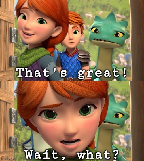 That's great! Wait, what? (link in comments) | image tagged in that's great wait what,httyd,how to train your dragon,wait what | made w/ Imgflip meme maker