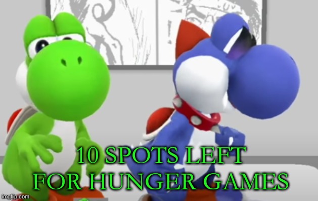 Yoshi & Boshi | 10 SPOTS LEFT FOR HUNGER GAMES | image tagged in yoshi boshi | made w/ Imgflip meme maker