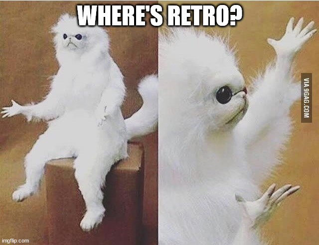 Idk man, I wish he came back - Eduardo. | WHERE'S RETRO? | image tagged in confused white monkey | made w/ Imgflip meme maker
