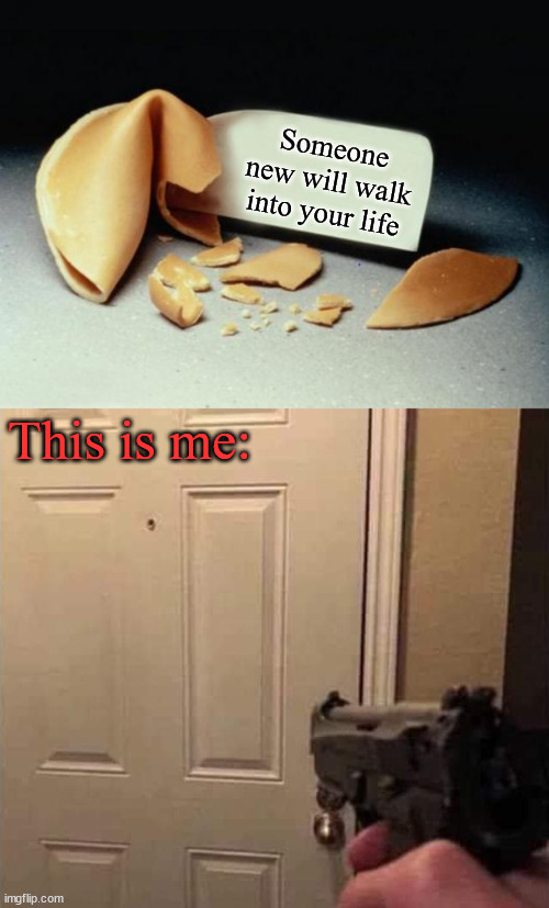 Someone new will walk into your life; This is me: | image tagged in fortune cookie | made w/ Imgflip meme maker