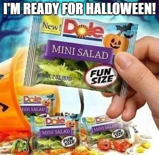 halloween salad | I'M READY FOR HALLOWEEN! | image tagged in holidays | made w/ Imgflip meme maker