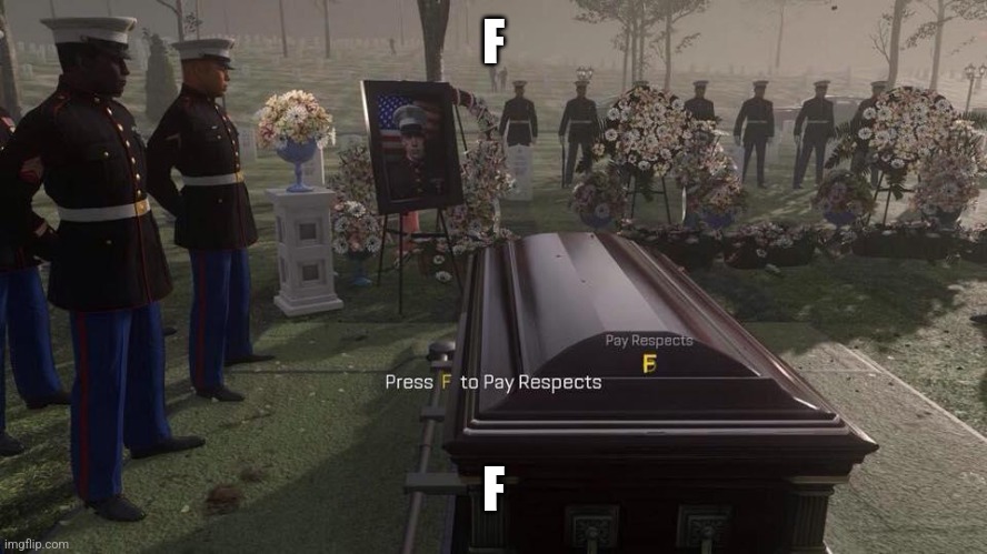 Press F to Pay Respects | F F | image tagged in press f to pay respects | made w/ Imgflip meme maker