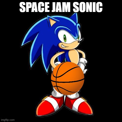 You're Too Slow Sonic | SPACE JAM SONIC | image tagged in memes,you're too slow sonic,sonic the hedgehog | made w/ Imgflip meme maker