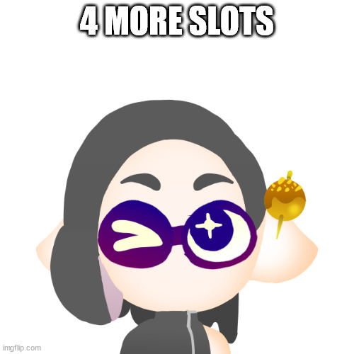splitza | 4 MORE SLOTS | image tagged in splitza | made w/ Imgflip meme maker