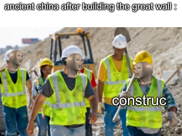 histori B] | ancient china after building the great wall : | made w/ Imgflip meme maker