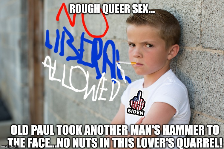 ROUGH QUEER SEX... OLD PAUL TOOK ANOTHER MAN'S HAMMER TO THE FACE...NO NUTS IN THIS LOVER'S QUARREL! | made w/ Imgflip meme maker