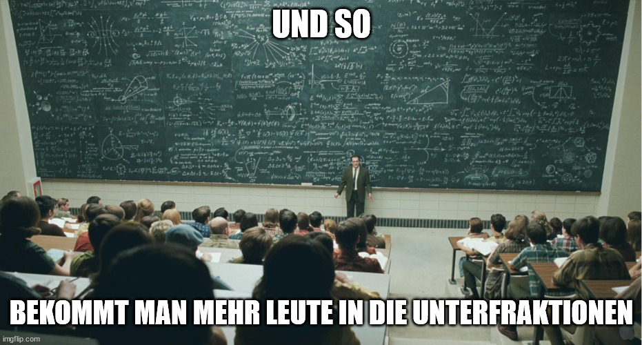 and that, class,... |  UND SO; BEKOMMT MAN MEHR LEUTE IN DIE UNTERFRAKTIONEN | image tagged in and that class | made w/ Imgflip meme maker