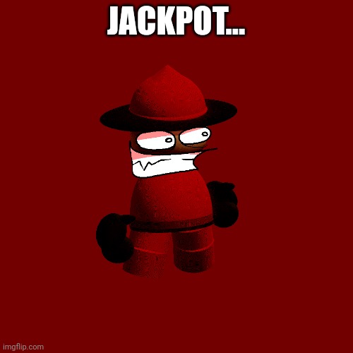 JACKPOT... | made w/ Imgflip meme maker
