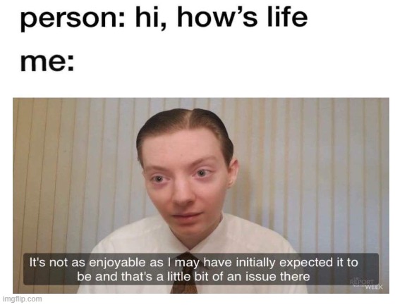 exactly. but at least you asked. | image tagged in life,disappointment | made w/ Imgflip meme maker