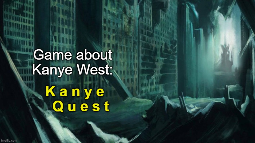 hmmm | Game about Kanye West:; K a n y e    Q u e s t | image tagged in austin atlantis | made w/ Imgflip meme maker