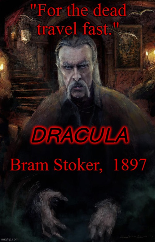 "For the dead travel fast."; DRACULA; Bram Stoker,  1897 | image tagged in dracula,halloween,count dracula,literature,irish,vampire | made w/ Imgflip meme maker