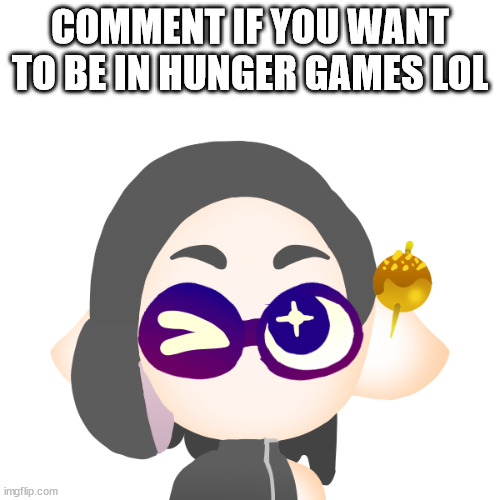 splitza | COMMENT IF YOU WANT TO BE IN HUNGER GAMES LOL | image tagged in splitza | made w/ Imgflip meme maker