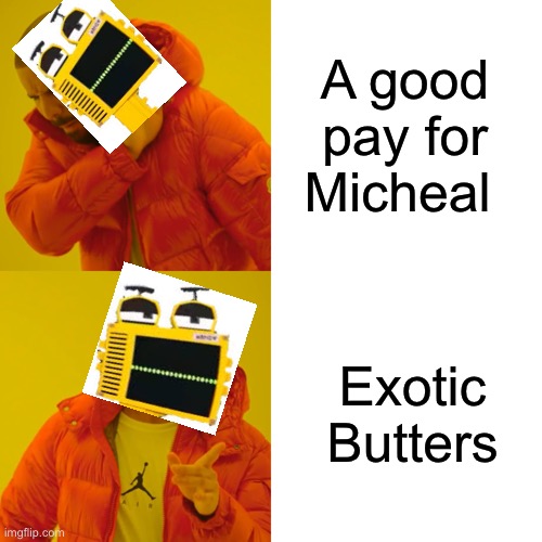 I feel like I’m gonna get ridiculed for using the Minecraft hand unit ō-ō | A good pay for Micheal; Exotic Butters | image tagged in memes,drake hotline bling | made w/ Imgflip meme maker