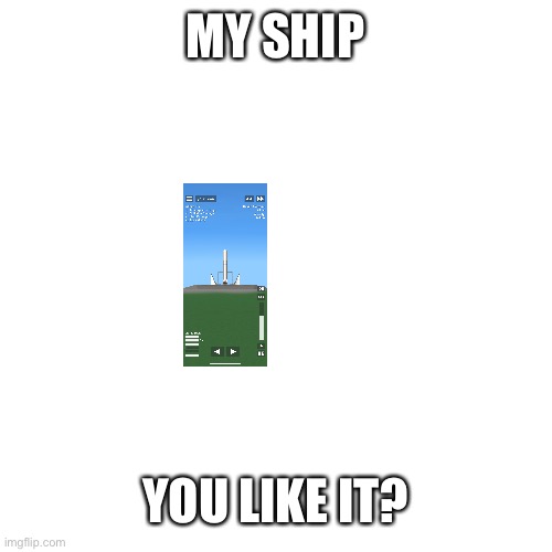 My ship sfs | MY SHIP; YOU LIKE IT? | image tagged in memes,blank transparent square | made w/ Imgflip meme maker